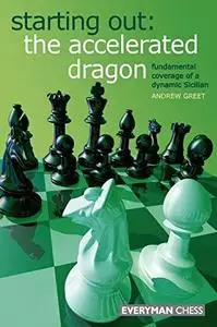 Starting Out: The Accelerated Dragon: Fundamental coverage of a dynamic Sicilian