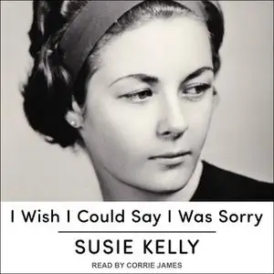 «I Wish I Could Say I Was Sorry» by Susie Kelly