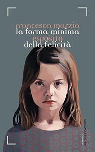 La forma minima della felicità - Francesca Marzia Esposito