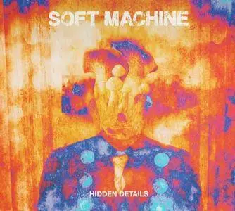 Soft Machine - Hidden Details (2018)