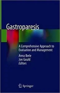Gastroparesis: A Comprehensive Approach to Evaluation and Management
