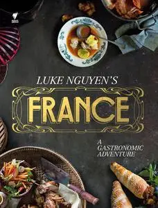 Luke Nguyen's France: A Gastronomic Adventure