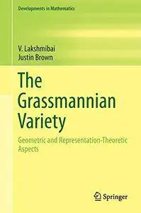 The Grassmannian Variety: Geometric and Representation-Theoretic Aspects (Developments in Mathematics)(Repost)