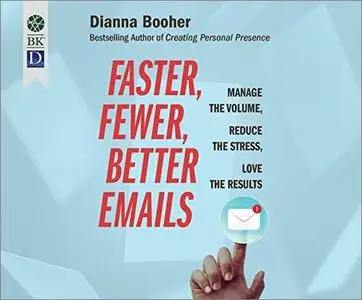 Faster, Fewer, Better Emails: Manage the Volume, Reduce the Stress, Love the Results [Audiobook]