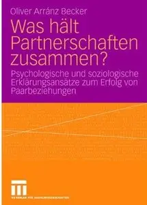 Was Hält Partnerschaften Zusammen?: Psychologische und soziologische Erklärungsansätze zum Erfolg von Paarbeziehungen [Repost]