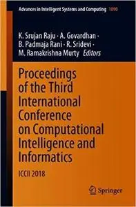 Proceedings of the Third International Conference on Computational Intelligence and Informatics: ICCII 2018 (Advances in