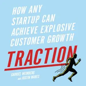 «Traction: How Any Startup Can Achieve Explosive Customer Growth» by Justin Mares,Gabriele Weinberg