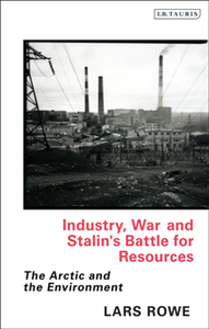 Industry, War and Stalin's Battle for Resources : The Arctic and the Environment