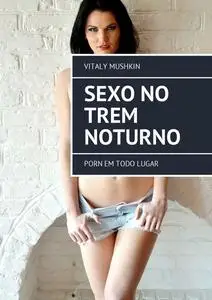 «Sexo no trem noturno» by Vitaly Mushkin