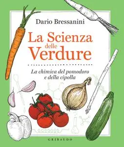 Dario Bressanini - La scienza delle verdure