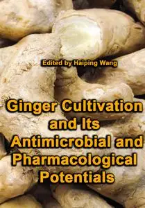 "Ginger Cultivation and Its Antimicrobial and Pharmacological Potentials" ed. by Haiping Wang