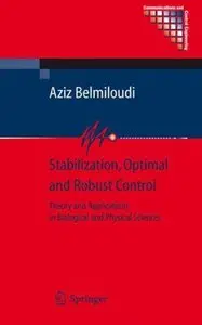 Aziz Belmiloudi - Stabilization, Optimal and Robust Control: Theory and Applications in Biological and Physical Science