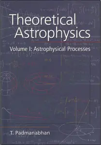 Theoretical Astrophysics: Volume 1, Astrophysical Processes (Repost)