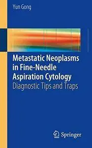 Metastatic Neoplasms in Fine-Needle Aspiration Cytology: Diagnostic Tips and Traps