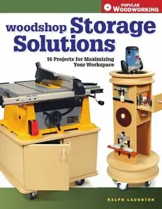 Woodshop Storage Solutions: 16 Projects for Maximizing Your Workspace by Ralph Laughton