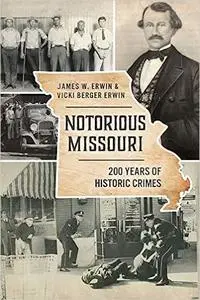 Notorious Missouri: 200 Years of Historic Crimes