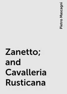 «Zanetto; and Cavalleria Rusticana» by Pietro Mascagni