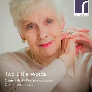 Dame Felicity Palmer & Simon Lepper - Two Little Words (2017)