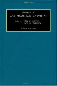 Advances in Gas Phase Ion Chemistry, Volume 2 (repost)