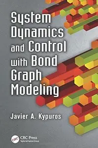 System Dynamics and Control with Bond Graph Modeling (Repost)