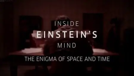 BBC - Inside Einstein's Mind: The Enigma of Space and Time (2015)