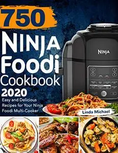 750 Ninja Foodi Cookbook 2020: Easy and Delicious Recipes for Your Ninja Foodi Multi-Cooker