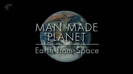 Channel 4 - Man Made Planet: Earth from Space (2017)