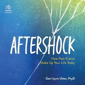 Aftershock: How Past Events Shake Up Your Life Today [Audiobook]