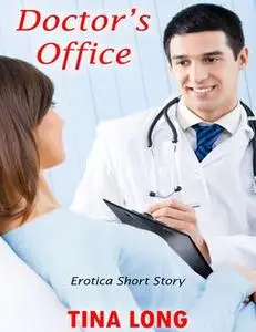 «Doctor’s Office: Erotica Short Story» by Tina Long