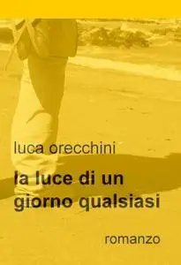 LA LUCE DI UN GIORNO QUALSIASI