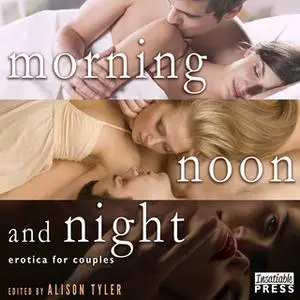 «Morning, Noon, and Night» by Alison Tyler