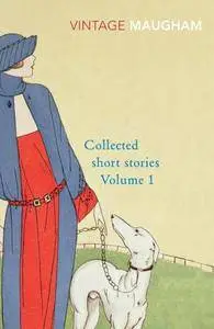 Collected Short Stories, Volume 1 (Maugham Short Stories)
