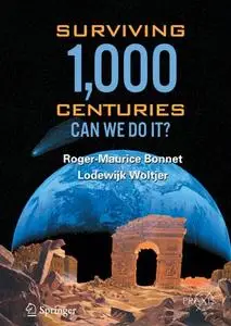 Surviving 1,000 Centuries Can we do it Surviving 1,000 Centuries Can we do it