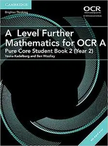 A Level Further Mathematics for OCR A Pure Core Student Book 2 (Year 2)