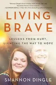 Living Brave: Lessons from Hurt, Lighting the Way to Hope