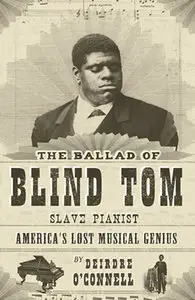 The Ballad of Blind Tom, Slave Pianist: America's Lost Musical Genius