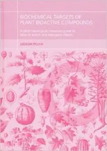 Biochemical Targets of Plant Bioactive Compounds by Gideon Polya