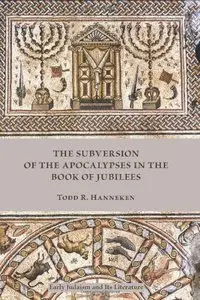 The Subversion of the Apocalypses in the Book of Jubilees (Repost)