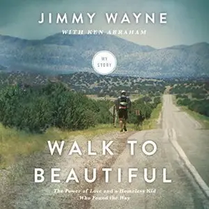 Walk to Beautiful: The Power of Love and a Homeless Kid Who Found the Way [Audiobook]