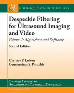 Despeckle Filtering for Ultrasound Imaging and Video, Volume I: Algorithms and Software, Second Edition