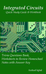 Integrated Circuits Quick Study Guide & Workbook: Trivia Questions Bank, Worksheets to Review Homeschool Notes with Answer Key