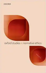 Oxford Studies in Normative Ethics: Volume 3 (Repost)