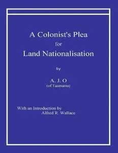 «A Colonist’s Plea for Land Nationalisation» by A.J.