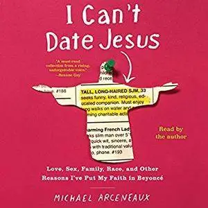 I Can't Date Jesus: Love, Sex, Family, Race, and Other Reasons I've Put My Faith in Beyoncé [Audiobook]