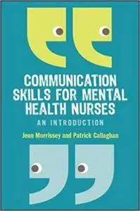 Communication Skills for Mental Health Nurses: An introduction