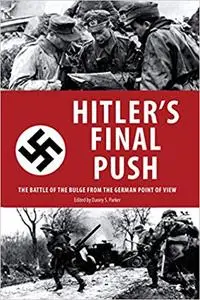 Hitler's Final Push: The Battle of the Bulge from the German Point of View