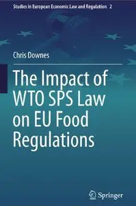 The Impact of WTO SPS Law on EU Food Regulations (Studies in European Economic Law and Regulation)
