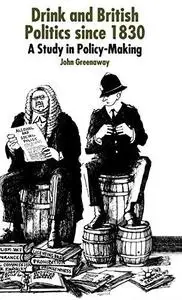 Drink and British Politics since 1830: A Study in Policy Making