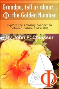 Grandpa, Tell Us About Phi, the Golden Number: Explore the amazing connection between nature and math!