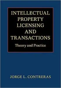 Intellectual Property Licensing and Transactions: Theory and Practice